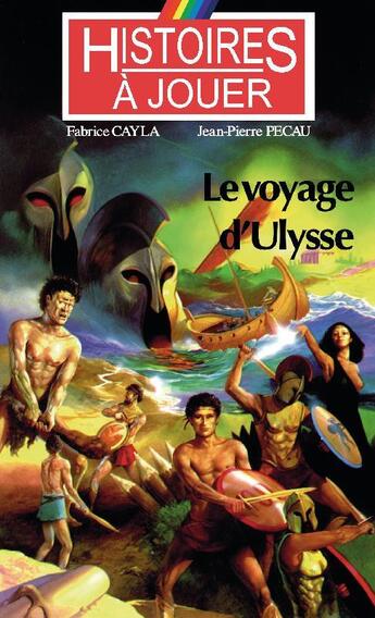 Couverture du livre « Histoires à Jouer - Les livres à remonter le temps t.3 ; le voyage d'Ulysse » de Fabrice Cayla et Jean-Pierre Pecau aux éditions Posidonia Litteratures