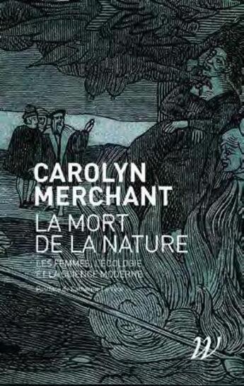 Couverture du livre « La mort de la nature : les femmes, l'écologie et la révolution scientifique » de Carolyn Merchant aux éditions Wildproject