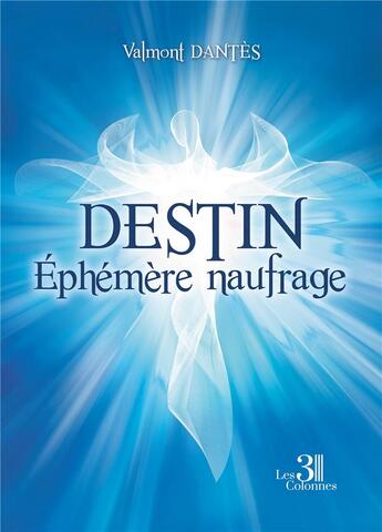 Couverture du livre « Destin : éphémère naufrage » de Valmont Dantes aux éditions Les Trois Colonnes