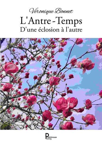 Couverture du livre « L'antre-temps : d'une éclosion à l'autre » de Veronique Bonnet aux éditions Publishroom Factory