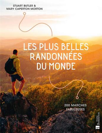 Couverture du livre « Les plus belles randonnées du monde : 200 marches fabuleuses » de Stuart Butler et Mary Caperton Morton aux éditions Bonneton