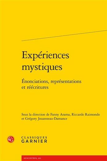 Couverture du livre « Expériences mystiques : énonciations, représentations et réécritures » de Fanny Arama et Riccardo Raimondo et Gregory Jouanneau-Damance aux éditions Classiques Garnier