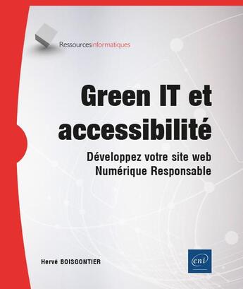 Couverture du livre « Green IT et accessibilité : développez votre site web Numérique Responsable » de Herve Boisgontier aux éditions Eni