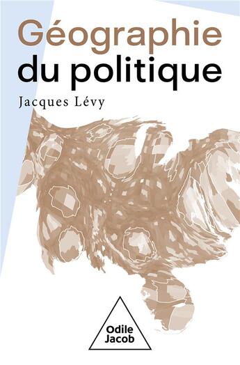 Couverture du livre « Géographie du politique » de Jacques Levy aux éditions Odile Jacob