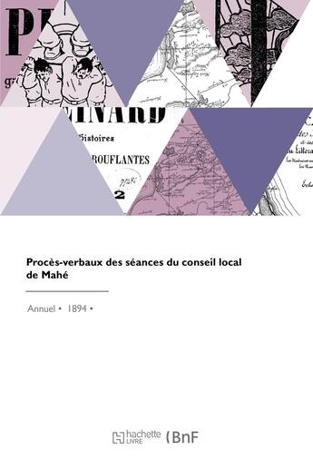 Couverture du livre « Procès-verbaux des séances du conseil local de Mahé » de Mahe aux éditions Hachette Bnf