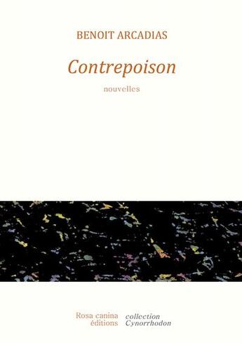 Couverture du livre « Contrepoison » de Benoit Arcadias aux éditions Rosa Canina