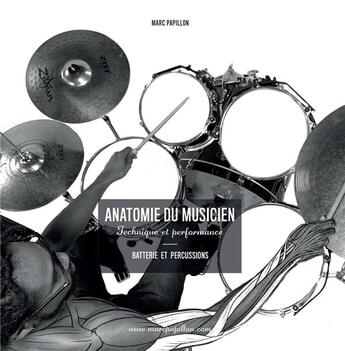 Couverture du livre « Anatomie du musicien : technique et performance : batterie et percussions » de Marc Papillon aux éditions Marc Papillon