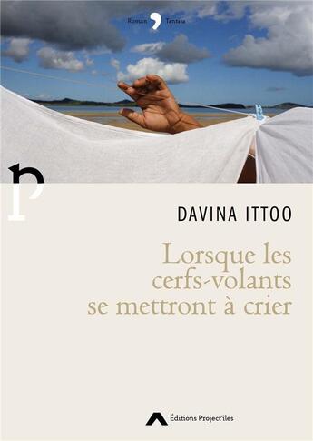 Couverture du livre « Lorsque les cerfs-volants se mettront a crier » de Ittoo Davina aux éditions Editions Project'iles