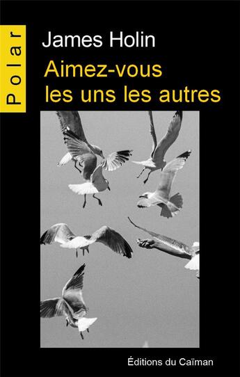 Couverture du livre « Aimez-vous les uns les autres ! » de James Holin aux éditions Editions Du Caiman