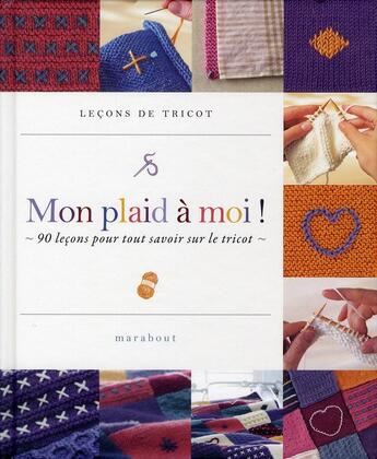 Couverture du livre « Mon plaid à moi ! 90 leçons pour tout savoir sur le tricot » de  aux éditions Marabout