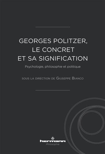 Couverture du livre « Georges Politzer, le concret et sa signification : Psychologie, philosophie et politique » de Politzer/Barbaras aux éditions Hermann