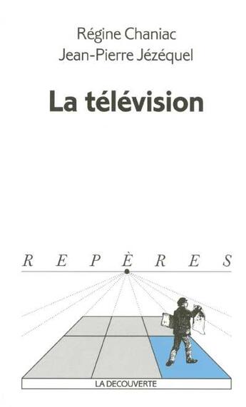 Couverture du livre « La television » de Chaniac/Jezequel aux éditions La Decouverte