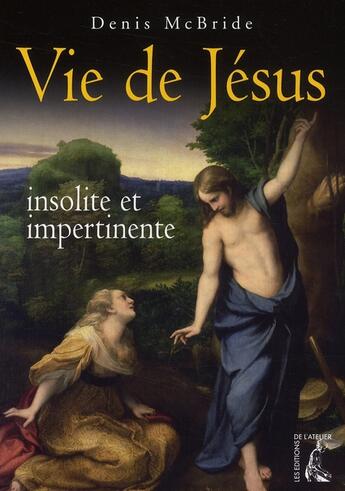 Couverture du livre « La vie de Jésus insolite et impertinente » de D Mcbride aux éditions Editions De L'atelier