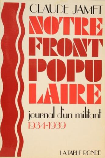 Couverture du livre « Notre front populaire - journal d'un militant, 1934-1939 » de Claude Jamet aux éditions Table Ronde