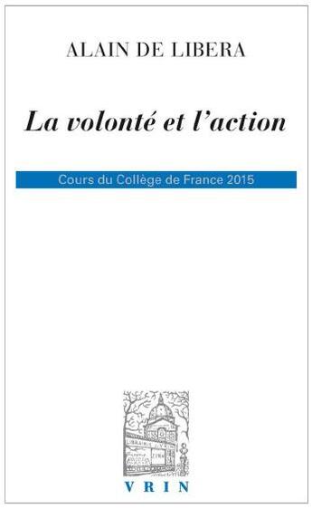 Couverture du livre « La volonté et l'action » de Alain De Libera aux éditions Vrin