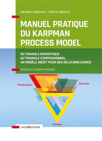 Couverture du livre « Manuel pratique du Karpman process model ; du triangle dramatique au triangle compassionnel, un modèle inédit pour des relations saines » de Jerome Lefeuvre et Pierre Agnese aux éditions Intereditions