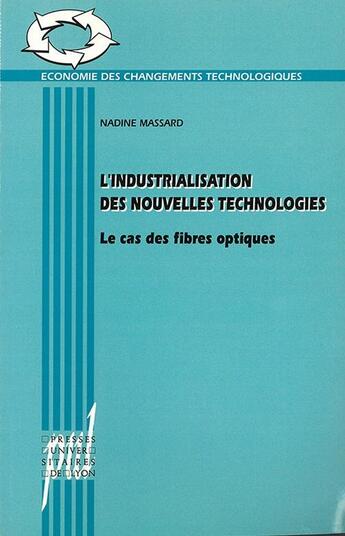 Couverture du livre « L'Industrialisation des nouvelles technologies : Le cas des fibres optiques » de Nadine Massard aux éditions Pu De Lyon