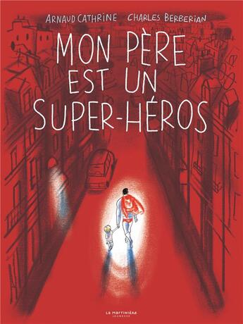 Couverture du livre « Mon père est un super-héros » de Arnaud Cathrine et Charles Berberian aux éditions La Martiniere Jeunesse