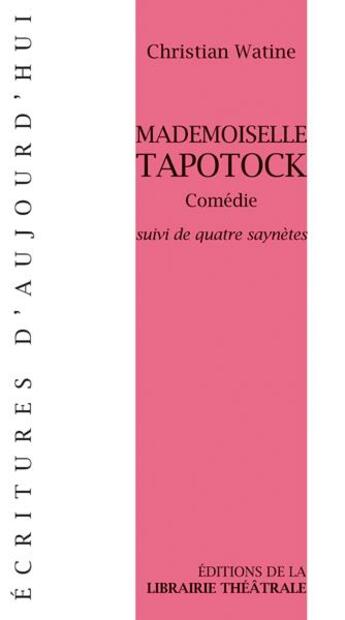 Couverture du livre « Mademoiselle Tapotock ; quatre saynètes » de Christian Watine aux éditions Librairie Theatrale