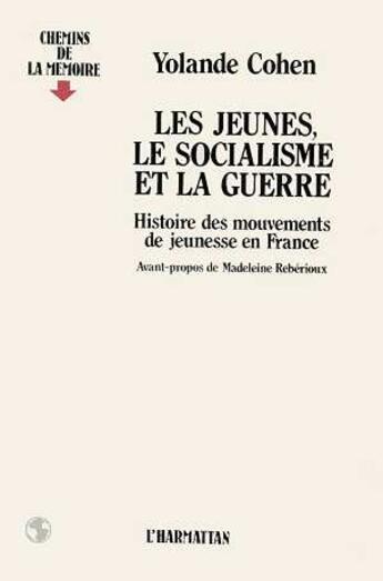 Couverture du livre « Les jeunes, le socialisme et la guerre : histoire des mouvements de jeunesse en France » de Cohen Yolande aux éditions L'harmattan