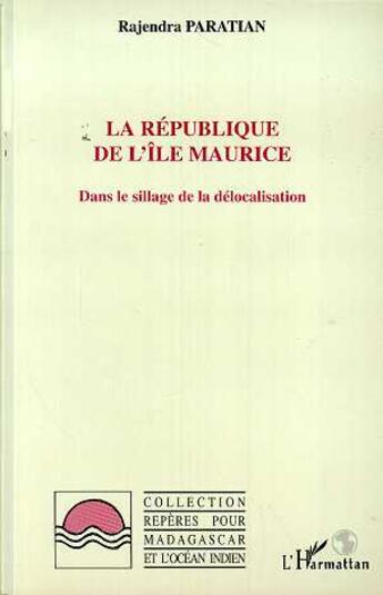 Couverture du livre « La République de l'île Maurice ; dans le sillage de la délocalisation » de Rajendra Paratian aux éditions L'harmattan