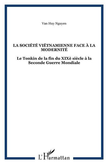 Couverture du livre « La societe vietnamienne face a la modernite - le tonkin de la fin du xixe siecle a la seconde guerre » de Nguyen Van Huy aux éditions L'harmattan