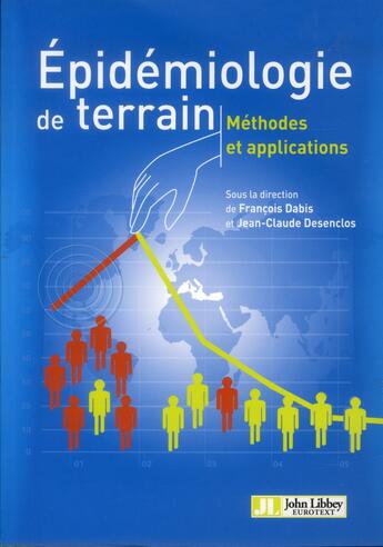 Couverture du livre « Épidémiologie de terrain ; méthodes et applications » de Francois Dabis et Jean-Claude Desenclos aux éditions John Libbey