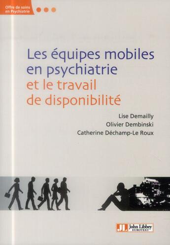 Couverture du livre « Les équipes mobiles en psychiatrie et le travail de disponibilité » de Lise Demailly et Olivier Dembinski et Catherine Dechamp-Le Roux aux éditions John Libbey