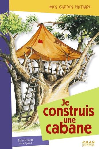 Couverture du livre « Je construis une cabane » de Anne Eydoux aux éditions Milan