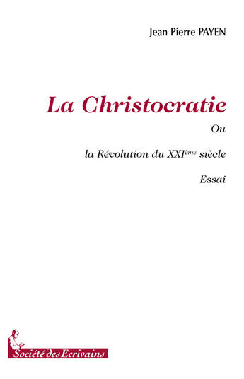 Couverture du livre « La christocratie ou la révolution du XXI siècle » de Jean-Pierre Payen aux éditions Societe Des Ecrivains