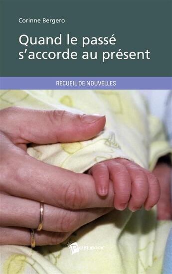 Couverture du livre « Quand le passé s'accorde au présent » de Corinne Bergero aux éditions Publibook