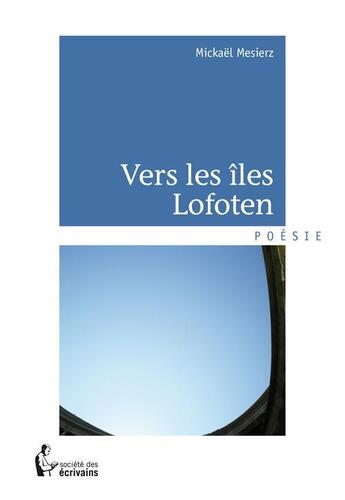 Couverture du livre « Vers les îles Lofoten » de Mickael Mesierz aux éditions Societe Des Ecrivains