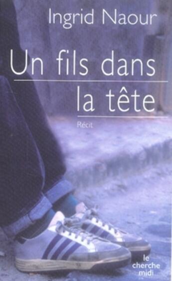 Couverture du livre « Un fils dans la tête » de Ingrid Naour aux éditions Cherche Midi