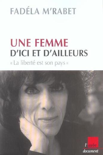 Couverture du livre « Une femme d'ici et d'ailleurs ; la liberte est son pays » de M'Rabet Fadela aux éditions Editions De L'aube