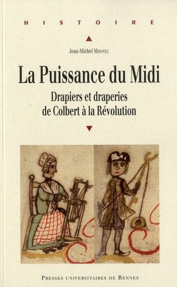 Couverture du livre « La puissance du Midi ; drapiers et draperies de Colbert à la Révolution » de Jean-Michel Minovez aux éditions Pu De Rennes