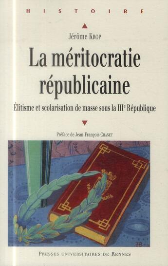 Couverture du livre « La méritocratie républicaine ; élitisme et scolarisation de masse sous la IIIe République » de Jerome Krop aux éditions Pu De Rennes