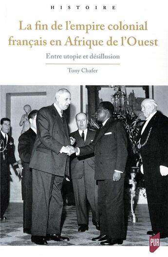 Couverture du livre « Fin de l'empire colonial français en Afrique de l'Ouest ; entre utopie et désillusion » de Tony Chafer aux éditions Pu De Rennes