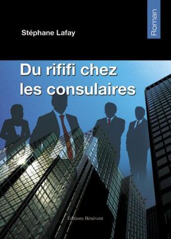 Couverture du livre « Du rififi chez les consulaires » de Stephane Lafay aux éditions Benevent