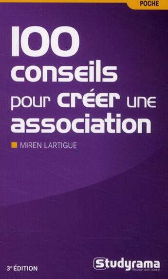 Couverture du livre « 100 conseils pour créer son association (3e édition) » de Miren Lartigue aux éditions Studyrama