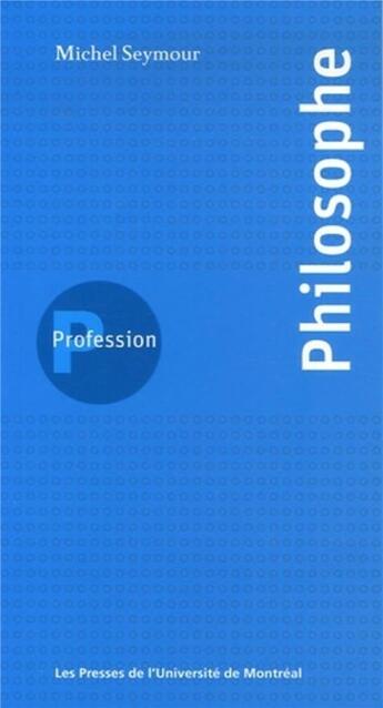 Couverture du livre « Profession philosophe » de Michel Seymour aux éditions Pu De Montreal