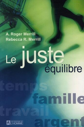 Couverture du livre « Le juste équilibre ; temps, famille, travail, argent » de Merrill/Merill aux éditions Editions De L'homme