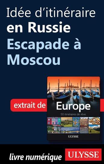 Couverture du livre « Idée d'itinéraire en Russie ; escapade à Moscou » de  aux éditions Ulysse