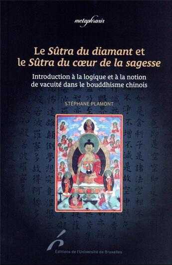 Couverture du livre « Le sûtra du diamant et le sûtra du coeur de la sagesse : introduction à la logique et à la notion de vacuité dans le bouddhisme chinois » de Stephane Plamont aux éditions Universite De Bruxelles