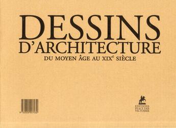 Couverture du livre « Les dessins d'architecture du XIII au XIX siècle » de  aux éditions Place Des Victoires