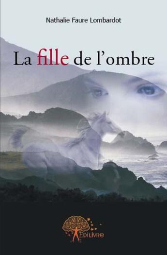 Couverture du livre « La fille de l'ombre » de Nathalie Faure Lombardo aux éditions Edilivre