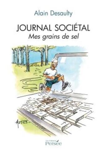 Couverture du livre « Journal societal, mes grains de sel » de Alain Desaulty aux éditions Persee