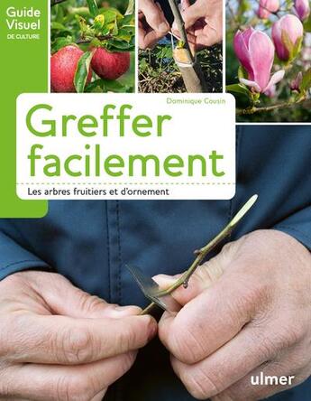 Couverture du livre « Greffer facilement les arbres fruitiers et d'ornement » de Dominique Cousin aux éditions Eugen Ulmer