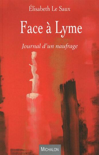 Couverture du livre « Face à Lyme ; journal d'un naufrage » de Elisabeth Le Saux aux éditions Michalon