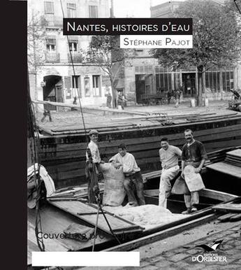 Couverture du livre « Nantes, histoires d'eau » de Stephane Pajot aux éditions D'orbestier