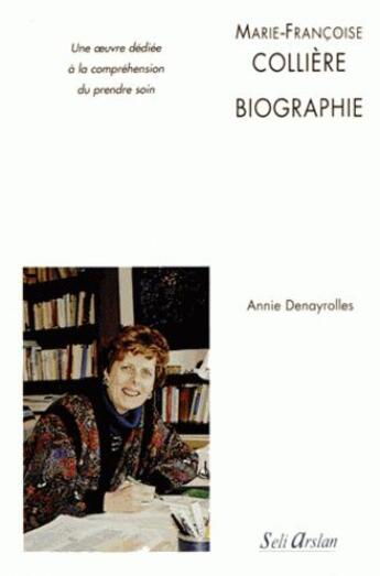 Couverture du livre « Marie-Françoise Collière : biographie ; la vie, l'oeuvre dédiée à la compréhension des soins infirmiers » de Anni Denayrolles aux éditions Estem